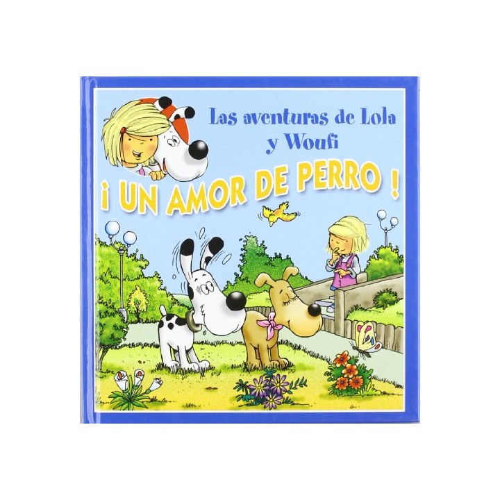 Las Aventuras De Lola Y Woufí: Un Amor De Perro
